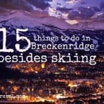 20 Things to Do in Breckenridge…besides skiing