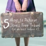 Stress free travel, can it exist? Maybe with these 5 tips…