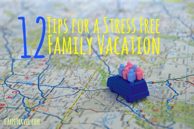 12 Tips for a Stress Free Family Vacatin