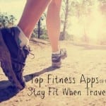 Top 9 Fitness Apps to Help You Stay Fit While Traveling