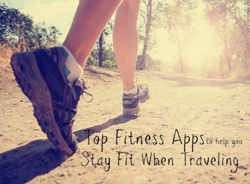 Top Fitness Apps to help you stay fit when traveling