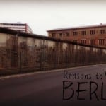 10 of the Top Reasons to Visit Berlin NOW!
