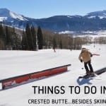 Things to do in Crested Butte…besides skiing