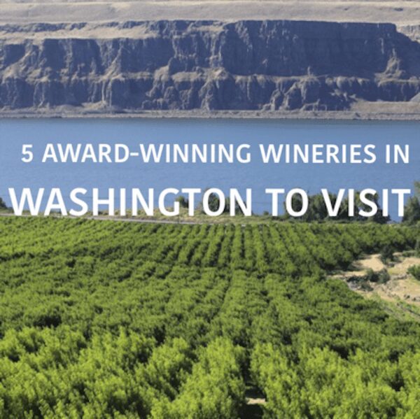 Five Award-Winning Wineries in Washington to Visit.